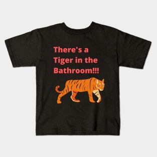 There's a tiger in the Bathroom Kids T-Shirt